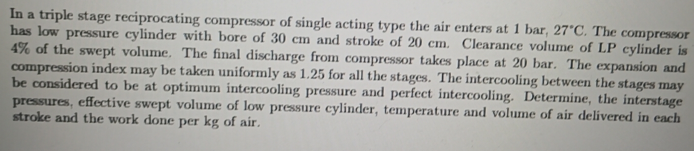 Solved: In a triple stage reciprocating compressor of single acting ...