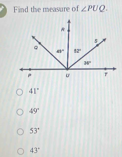 Find the measure of ∠ PUQ.
41°
49°
53°
43°