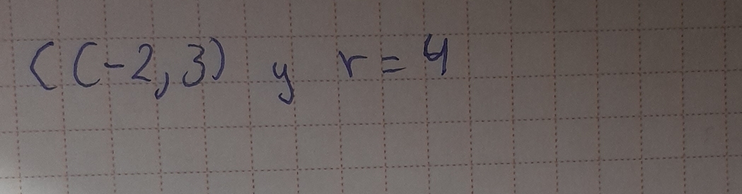 C(-2,3)
r=4