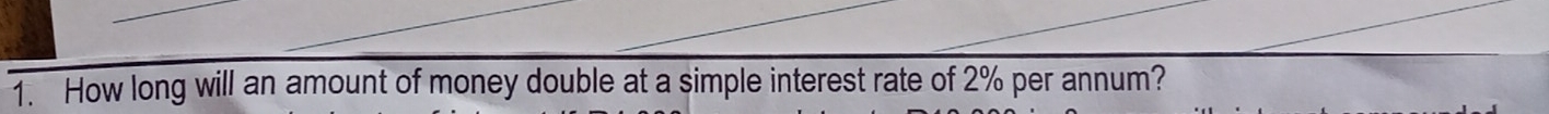 How long will an amount of money double at a simple interest rate of 2% per annum?