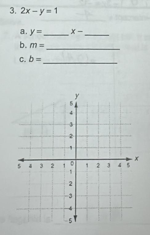 2x-y=1
a. y= _ X- _ 
b. m= _ 
C. b= _