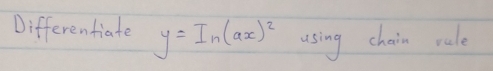 Differentiate y=I_n(ax)^2 using chain rule