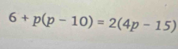 6+p(p-10)=2(4p-15)