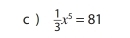 )  1/3 x^5=81