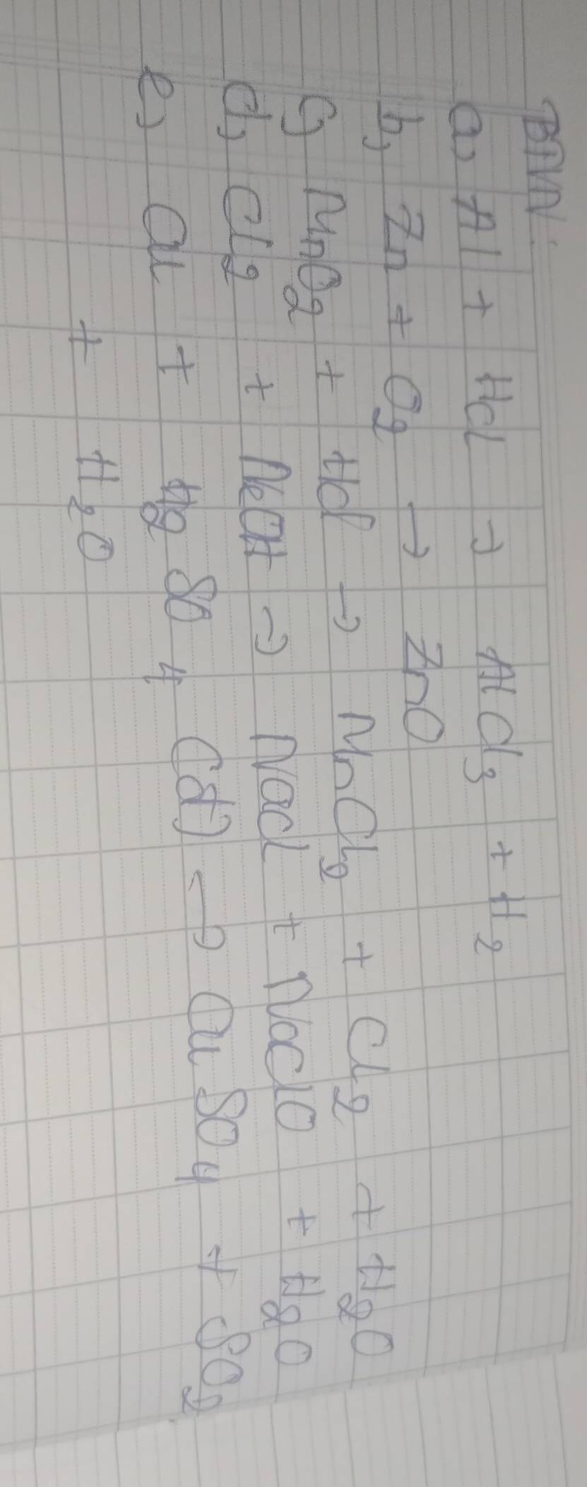 BFVN: 
a) Al+HClto AlCl_3+H_2
b, Zn+O_2to ZnO
G MnO_2+HClto MnCl_2+Cl_2+H_2O
d Cl_2+NaOHto NaCl+NaClO+H_2O
e) al+H_2SO_4(d)to CuSO_4+SO_2
+H_2O
