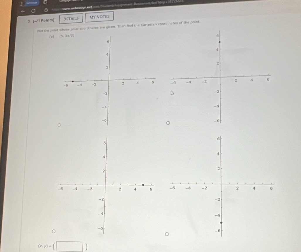 =35726634
3 [-/1 Points] DETAILS MY NOTES
Plst the point whose polar coordinates are given. Then find the Cartesian coordinates of the point.
(a)

(x,y)=(□ )