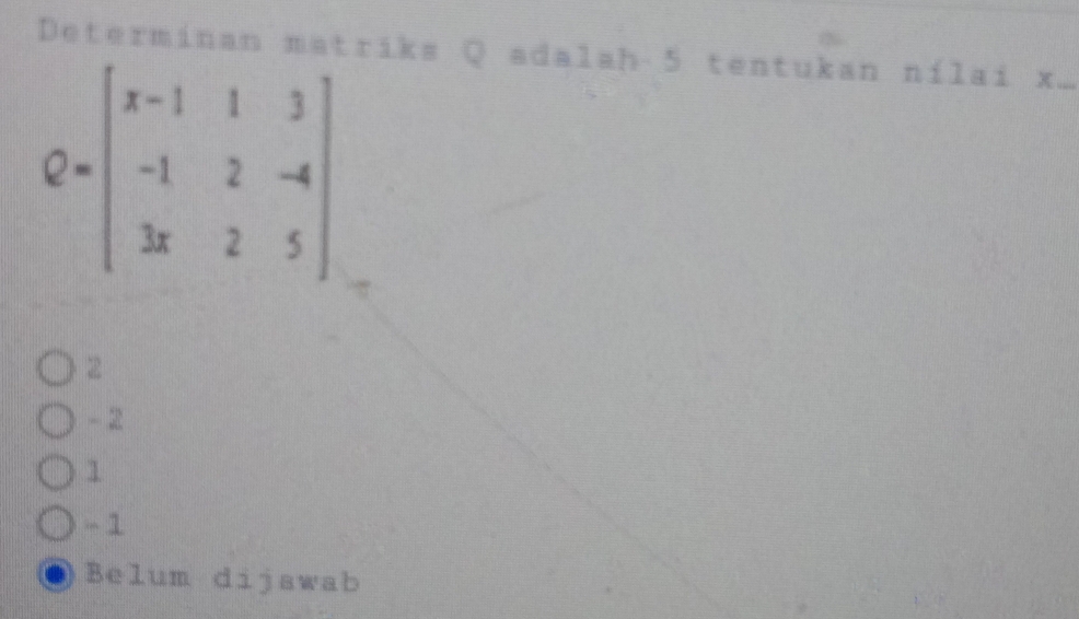 Determinan matriks Q adalah 5 tentukan ní 1 4 2 x ...
2
-2
1
- 1
Belum dijawab