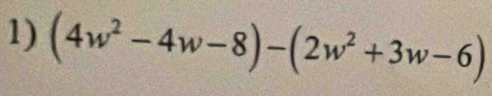 (4w^2-4w-8)-(2w^2+3w-6)