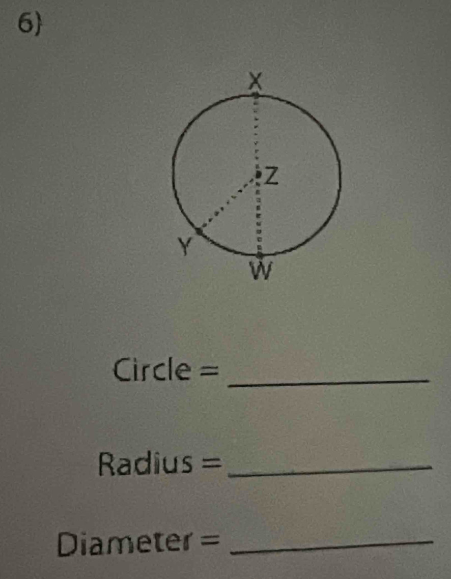 6 
Circle =_ 
=Radius =_ 
Diameter =_