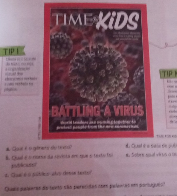 TIP I 
Cteoara bstauta 
de treto, su seja. 
i hit efe 
=Loust des 
elemos verbai TIP 
e não verbalo na 
polgrition 
§ tiên 
θ slu 
cads 
de l 
THAE FON KID 
a Qual é o gata de pub 
É Qual é o nome da revista em que o texto foi e Sobre qual virus o te 
publicads? 
E Qual é o público-alvo desse texto? 
Quais palavras do texto são parecidas com palavras em português?