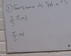 ③ Tanformor de gad a°S
 3/5  TTrad
 π /2  lad