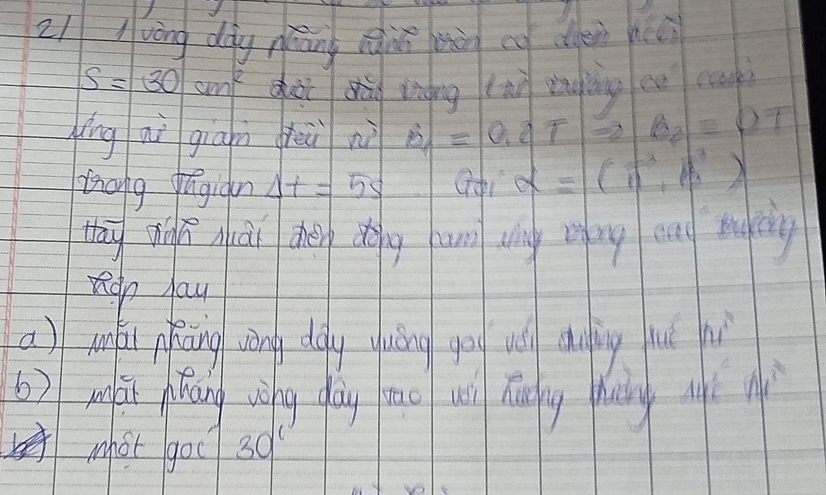 lvàng dág niāng quō sàn co dàn n
S=30cm^2
gài sàg zígng (ān zng ìng co ca 
ǐíng aì giān jii n ol =0.2Tto B_2=0.7
linong pāgiàn Delta t=5s
alpha =(π^2,π^2)
tha shàgèái hén dg un ung ng en muing 
tap yau 
a) mnái phiāng wòny ddy yuǒng gou wl chling ué nì 
b) n à qiāng why dùg mo u ducing pung u
A1^3
mot goc 39°