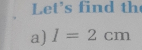 Let's find th 
a) I=2cm