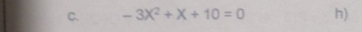 -3X^2+X+10=0 h)