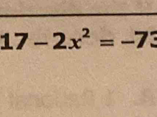 17-2x^2=-73