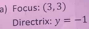 Focus: (3,3)
Directrix: y=-1