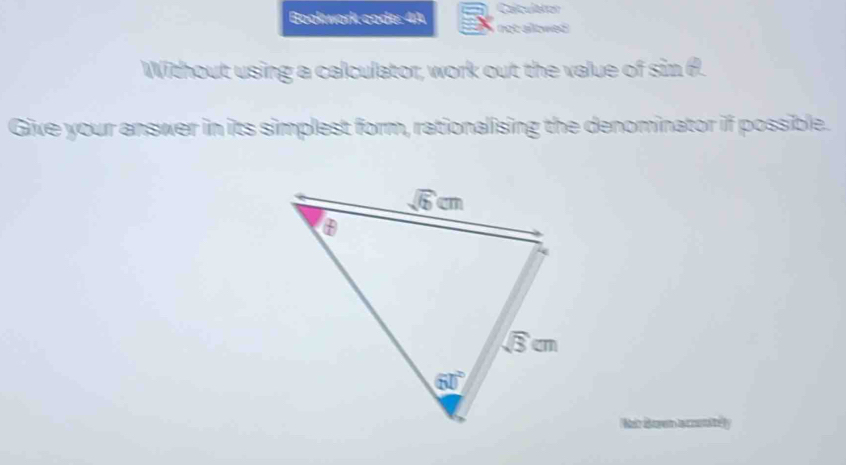 Casculatior
Bookwork code: 4A not alowed 
Without using a calculator, work out the value of sin θ.
Give your answer in its simplest form, rationalising the denominator if possible.