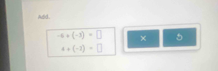 Add.
-6+(-3)=□
× ^circ  □  5
4+(-2)=□