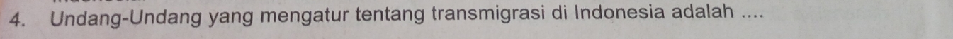 Undang-Undang yang mengatur tentang transmigrasi di Indonesia adalah ....