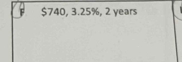 $740, 3.25%, 2 years