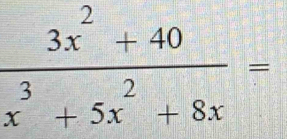  (3x^2+40)/x^3+5x^2+8x =