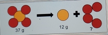 90^- bigcirc +
12 g ?
37 g