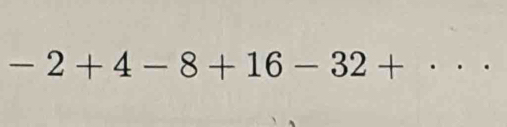 -2+4-8+16-32+ .... _