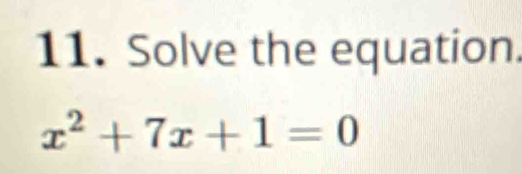 Solve the equation.
x^2+7x+1=0