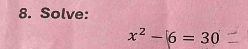 Solve:
x^2-6=30