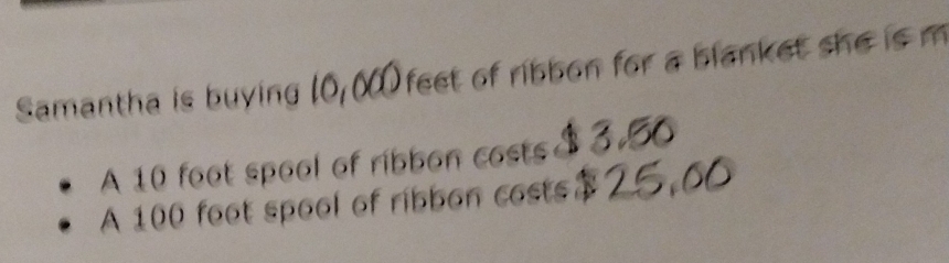 Samantha is buying O feet of ribbon for a blanket she is m 
A 10 foot spool of ribbon costs 
A 100 foot spool of ribbon costs