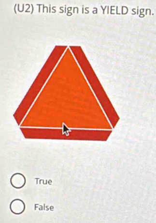 (U2) This sign is a YIELD sign.
True
False