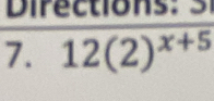 Direc tion : 3 
7. 12(2)^x+5