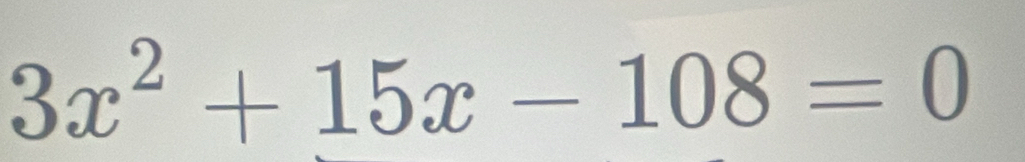 3x^2+15x-108=0