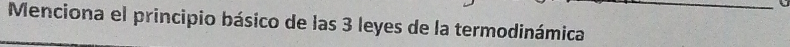 Menciona el principio básico de las 3 leyes de la termodinámica