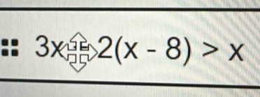 3x_□ 2(x-8)>x