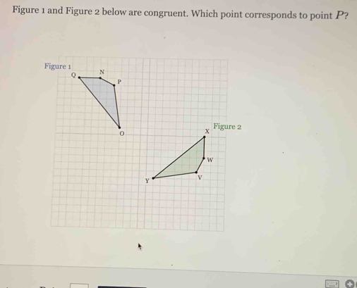 Figure 1 and Figure 2 below are congruent. Which point corresponds to point P?