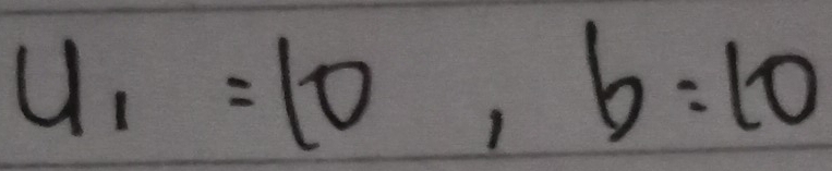 u_1=10, b=10