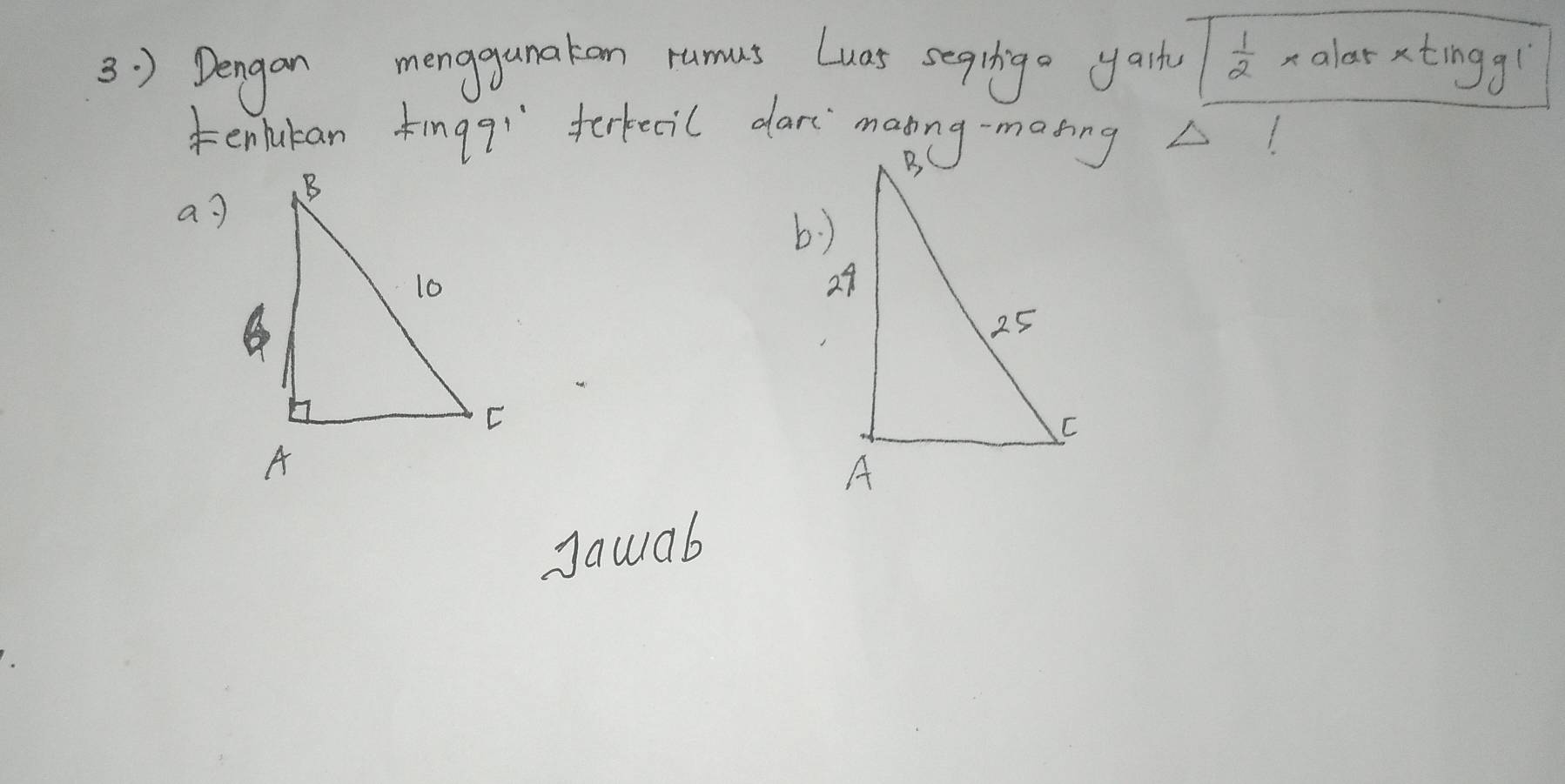 3:) Dengan mengganakon rumus Luas segcliga yart  1/2  xalarxtingg!
tenlukan fingqr ferkecil dar matng-mating△!
ao
b)
Jauab