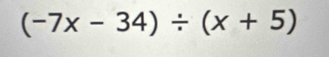 (-7x-34)/ (x+5)