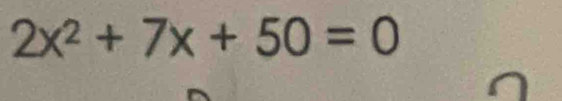 2x^2+7x+50=0