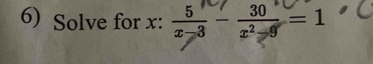 Solve for x :  5/x-3 - 30/x^2-9 =1