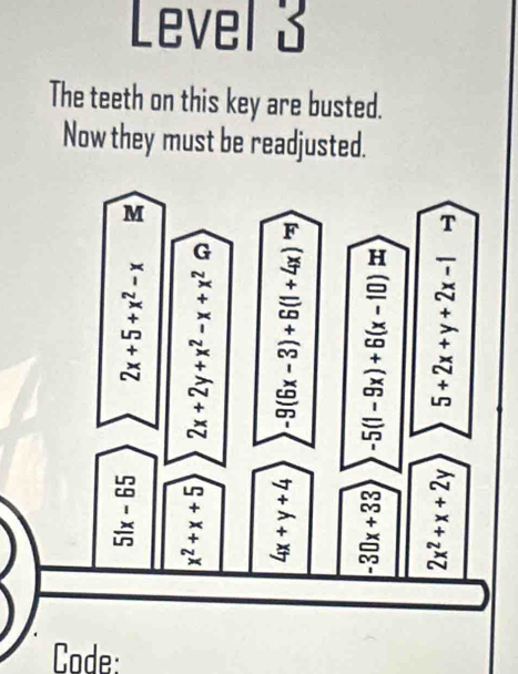 Level 3 
The teeth on this key are busted. 
Now they must be readjusted. 
Code: