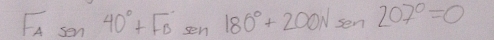 F_Asin 40°+F_Bsin 180°+200Nsin 207°=0