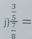 frac  3/5  7/8 =