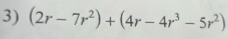 (2r-7r^2)+(4r-4r^3-5r^2)