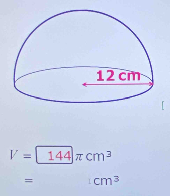 V=144π cm^3
=
cm^3