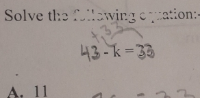 Solve the following a quation:
A. 11