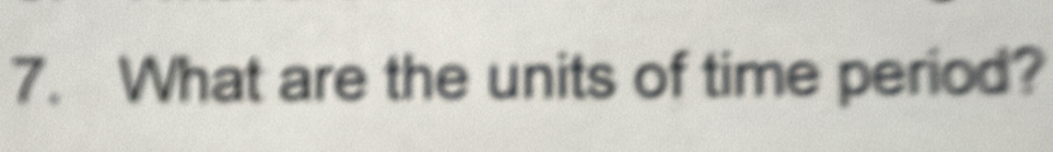 What are the units of time period?