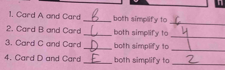 Card A and Card _both simplify to 
2. Card B and Card _both simplify to 
_ 
3. Card C and Card _both simplify to_ 
4. Card D and Card _both simplify to_