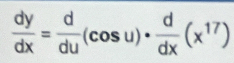  dy/dx = d/du (cos u)·  d/dx (x^(17))